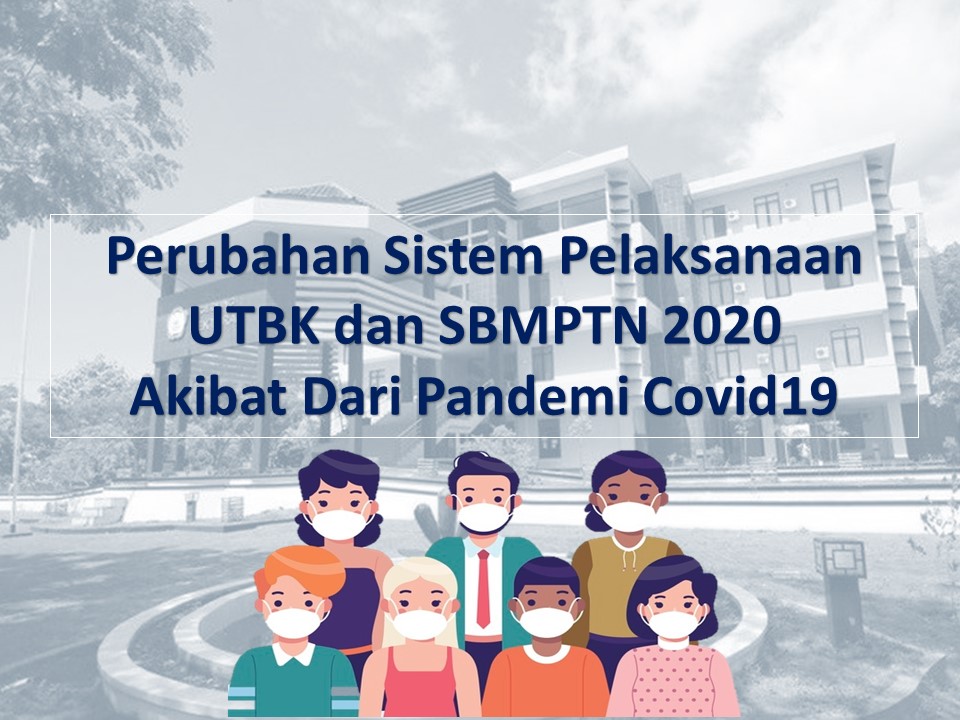 Perubahan Sistem Pelaksanaan UTBK dan SBMPTN 2020 Akibat Dari Pandemi Covid19